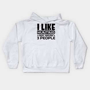 I like hunting and maybe like 3 people Kids Hoodie